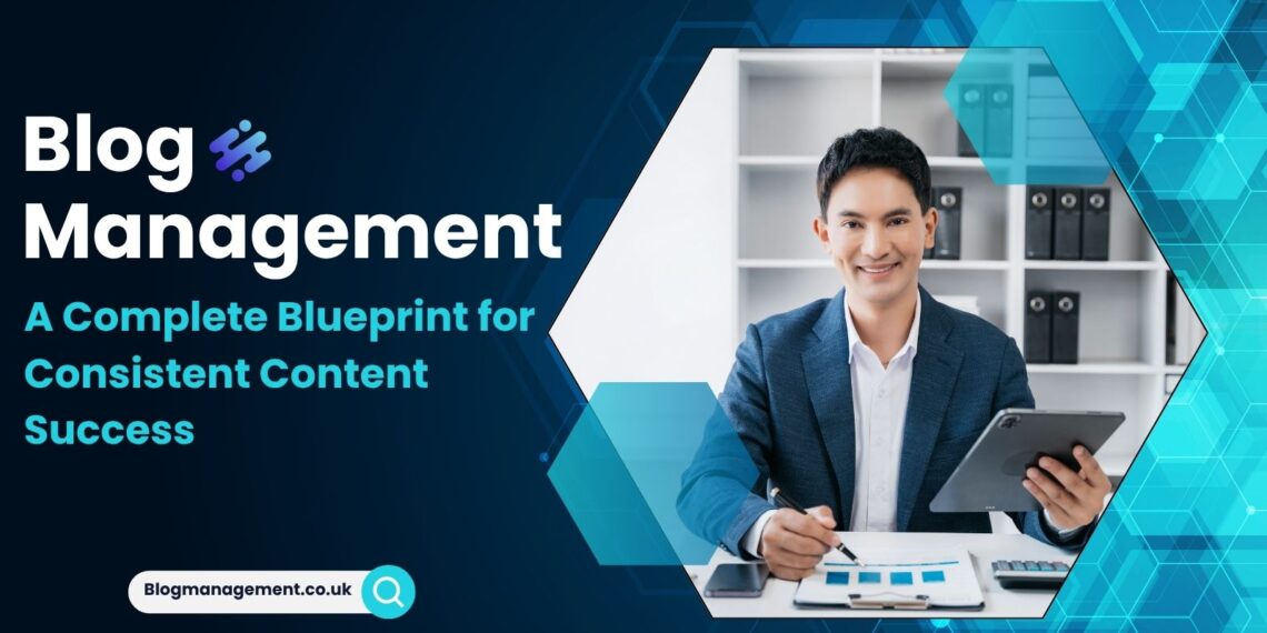 Blog Management: A Complete Blueprint for Consistent Content Success