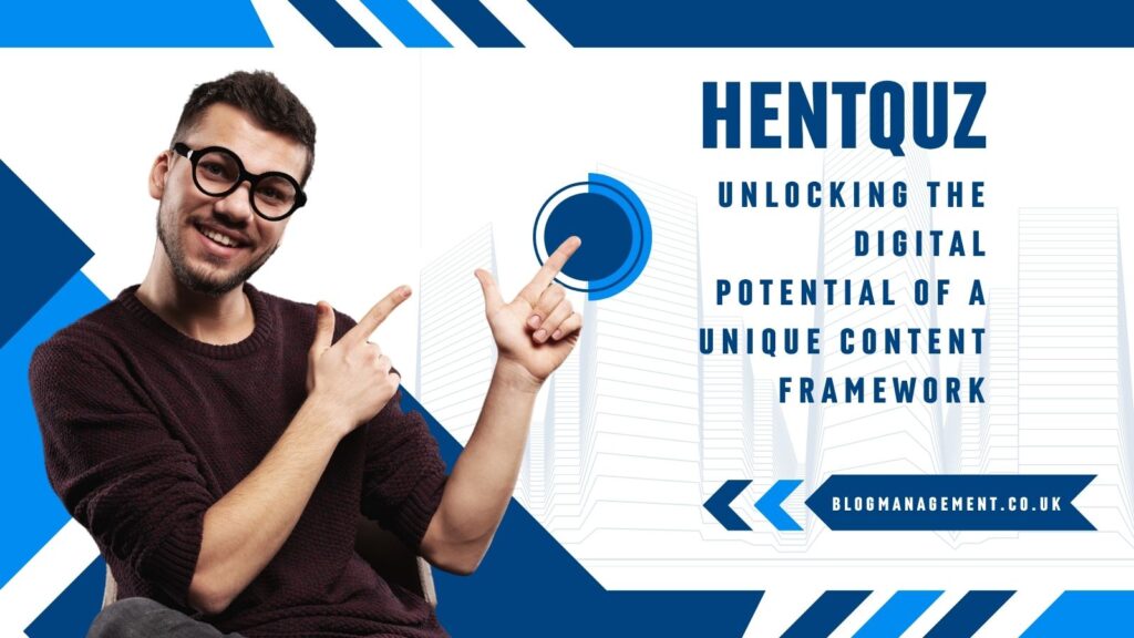 Hentquz: Unlocking the Digital Potential of a Unique Content Framework