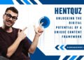 Hentquz: Unlocking the Digital Potential of a Unique Content Framework