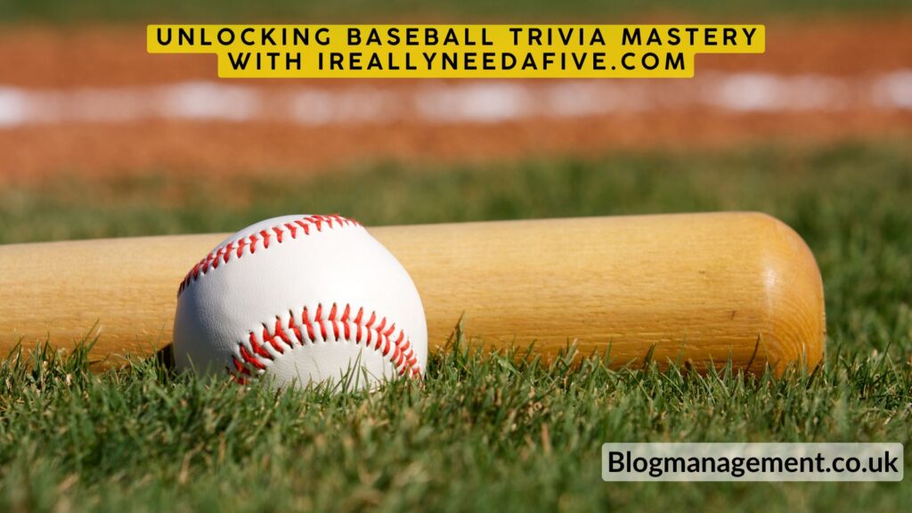 Unlocking Baseball Trivia Mastery with ireallyneedafive.com