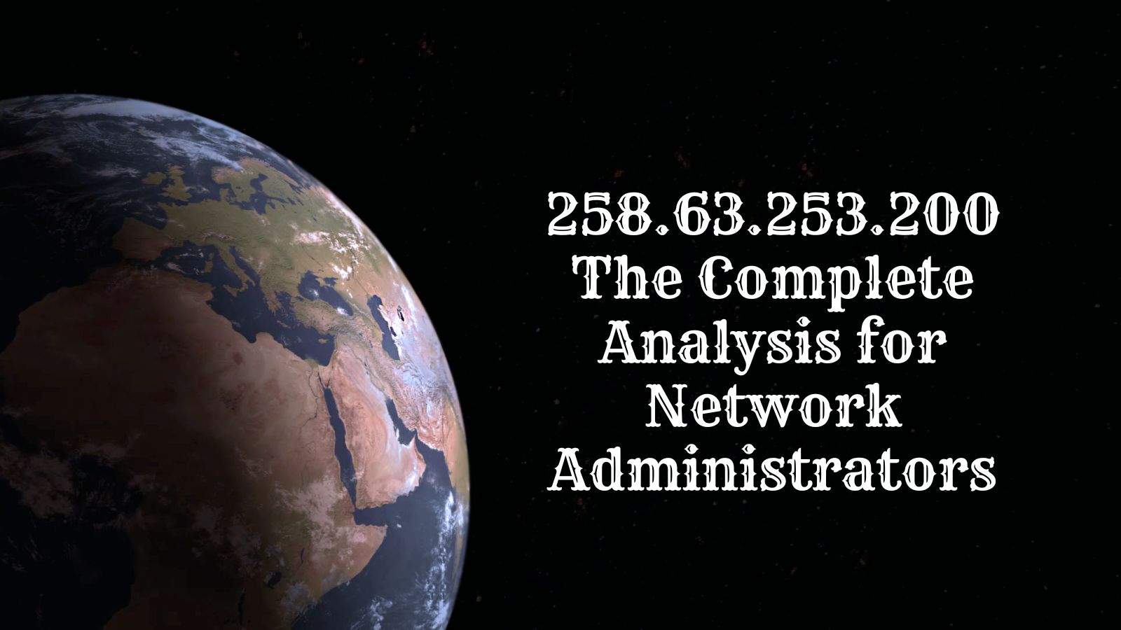 258.63.253.200: The Complete Analysis for Network Administrators